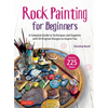Rock Painting for Beginners: A Complete Guide to Techniques and Supplies with 50 Original Designs to Inspire You - Hardcover