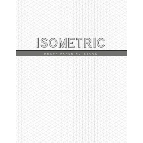 Isometric Graph Paper Notebook: 1/4 Inch Equilateral Triangle 3D Graph Paper Engineer Notebook Drafting Paper Isometric pad - Paperback