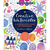 Creative Watercolor: A Step-By-Step Guide for Beginners--Create with Paints, Inks, Markers, Glitter, and More! - Paperback