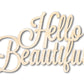 Unfinished Wood Hello Beautiful Shape - Word Craft - up to 46"