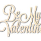 Unfinished Wood Be My Valentine Shape - Word Craft - up to 46"