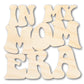 Unfinished Wood In My Mom Era Cutout | DIY Craft Shape | up to 46" DIY