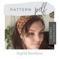 Ingrid Bandana Pattern - Digital Pattern